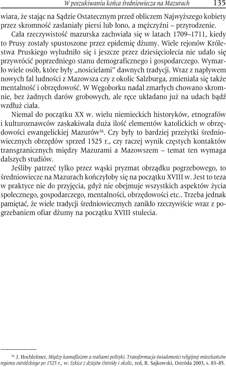 Wiele rejonów Królestwa Pruskiego wyludniło się i jeszcze przez dziesięciolecia nie udało się przywrócić poprzedniego stanu demograficznego i gospodarczego.