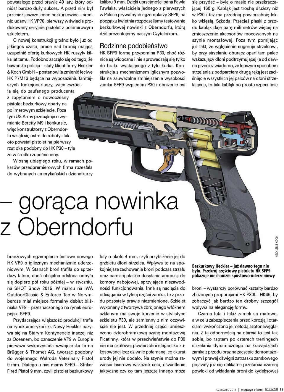 O nowej konstrukcji głośno było już od jakiegoś czasu, prace nad bronią mającą uzupełnić ofertę kurkowych HK ruszyły kilka lat temu.