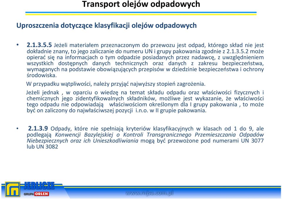 informacjach o tym odpadzie posiadanych przez nadawcę, z uwzględnieniem wszystkich dostępnych danych technicznych oraz danych z zakresu bezpieczeństwa, wymaganych na podstawie obowiązujących
