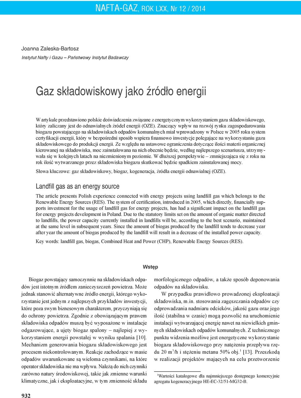 Znaczący wpływ na rozwój rynku zagospodarowania biogazu powstającego na składowiskach odpadów komunalnych miał wprowadzony w Polsce w 2005 roku system certyfikacji energii, który w bezpośredni sposób