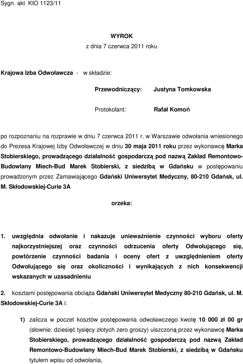 w Warszawie odwołania wniesionego do Prezesa Krajowej Izby Odwoławczej w dniu 30 maja 2011 roku przez wykonawcę Marka Stobierskiego, prowadzącego działalność gospodarczą pod nazwą Zakład Remontowo-