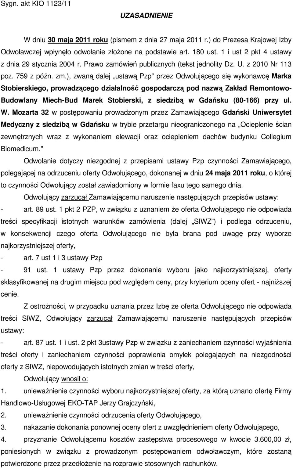 ), zwaną dalej ustawą Pzp" przez Odwołującego się wykonawcę Marka Stobierskiego, prowadzącego działalność gospodarczą pod nazwą Zakład Remontowo- Budowlany Miech-Bud Marek Stobierski, z siedzibą w