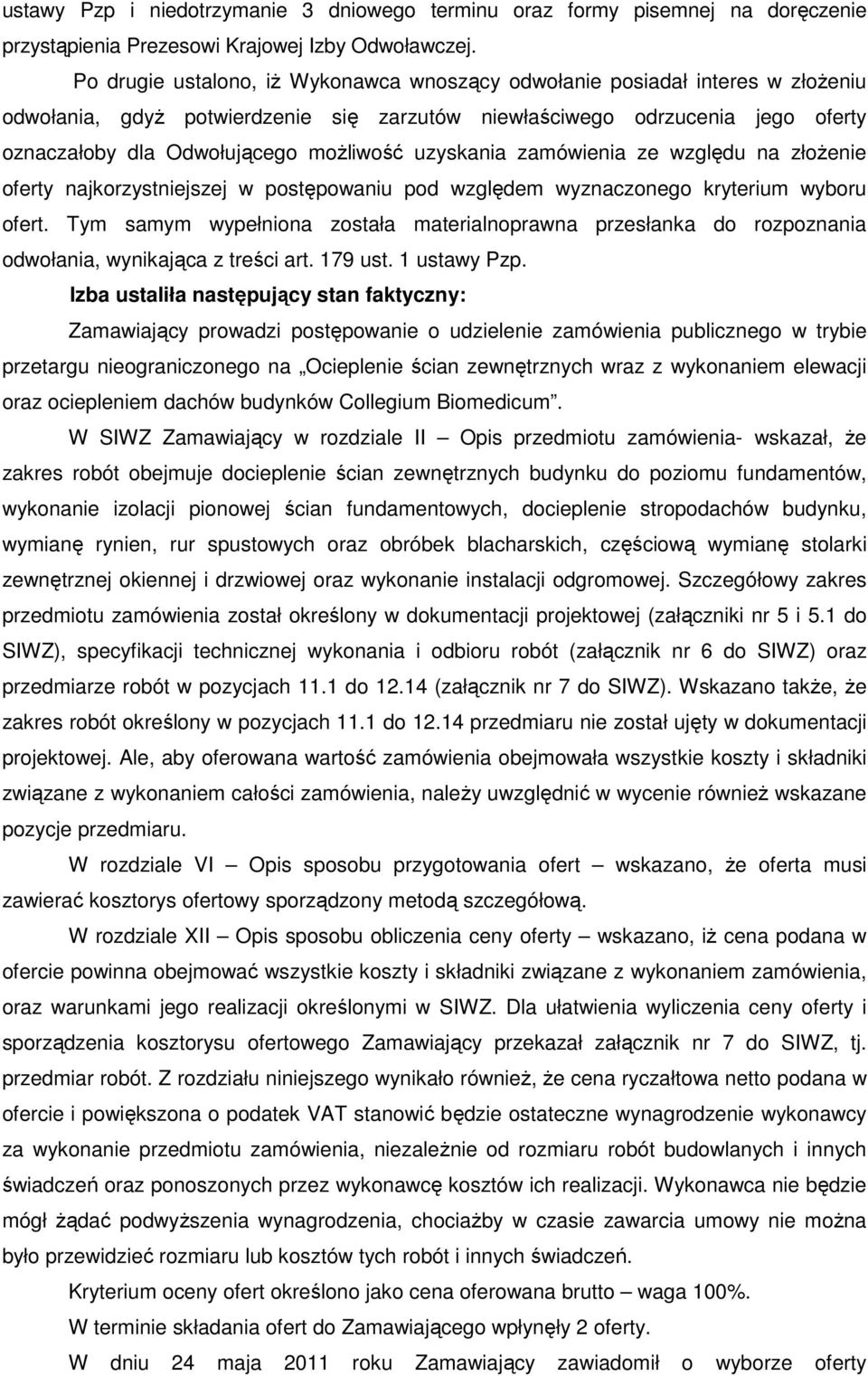 uzyskania zamówienia ze względu na złoŝenie oferty najkorzystniejszej w postępowaniu pod względem wyznaczonego kryterium wyboru ofert.
