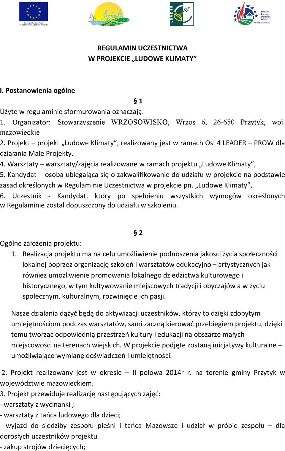 Kandydat - osoba ubiegająca się o zakwalifikowanie do udziału w projekcie na podstawie zasad określonych w Regulaminie Uczestnictwa w projekcie pn. Ludowe Klimaty, 6.