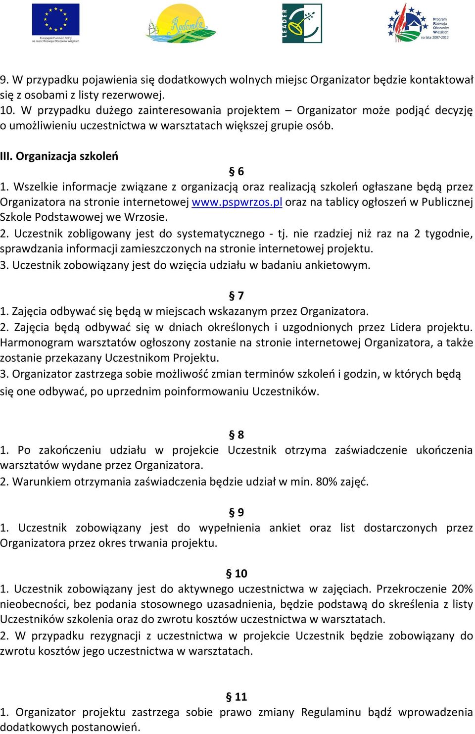 Wszelkie informacje związane z organizacją oraz realizacją szkoleń ogłaszane będą przez Organizatora na stronie internetowej www.pspwrzos.