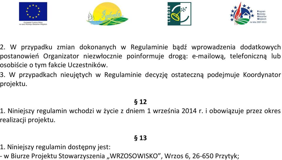 W przypadkach nieujętych w Regulaminie decyzję ostateczną podejmuje Koordynator projektu. 12 1.