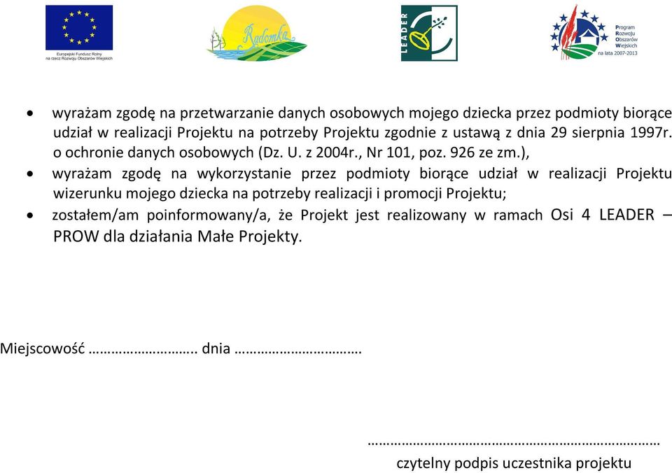 ), wyrażam zgodę na wykorzystanie przez podmioty biorące udział w realizacji Projektu wizerunku mojego dziecka na potrzeby realizacji i