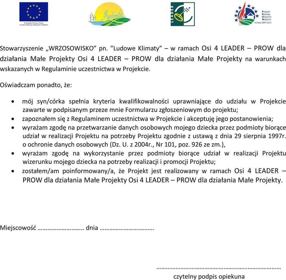 Oświadczam ponadto, że: mój syn/córka spełnia kryteria kwalifikowalności uprawniające do udziału w Projekcie zawarte w podpisanym przeze mnie Formularzu zgłoszeniowym do projektu; zapoznałem się z