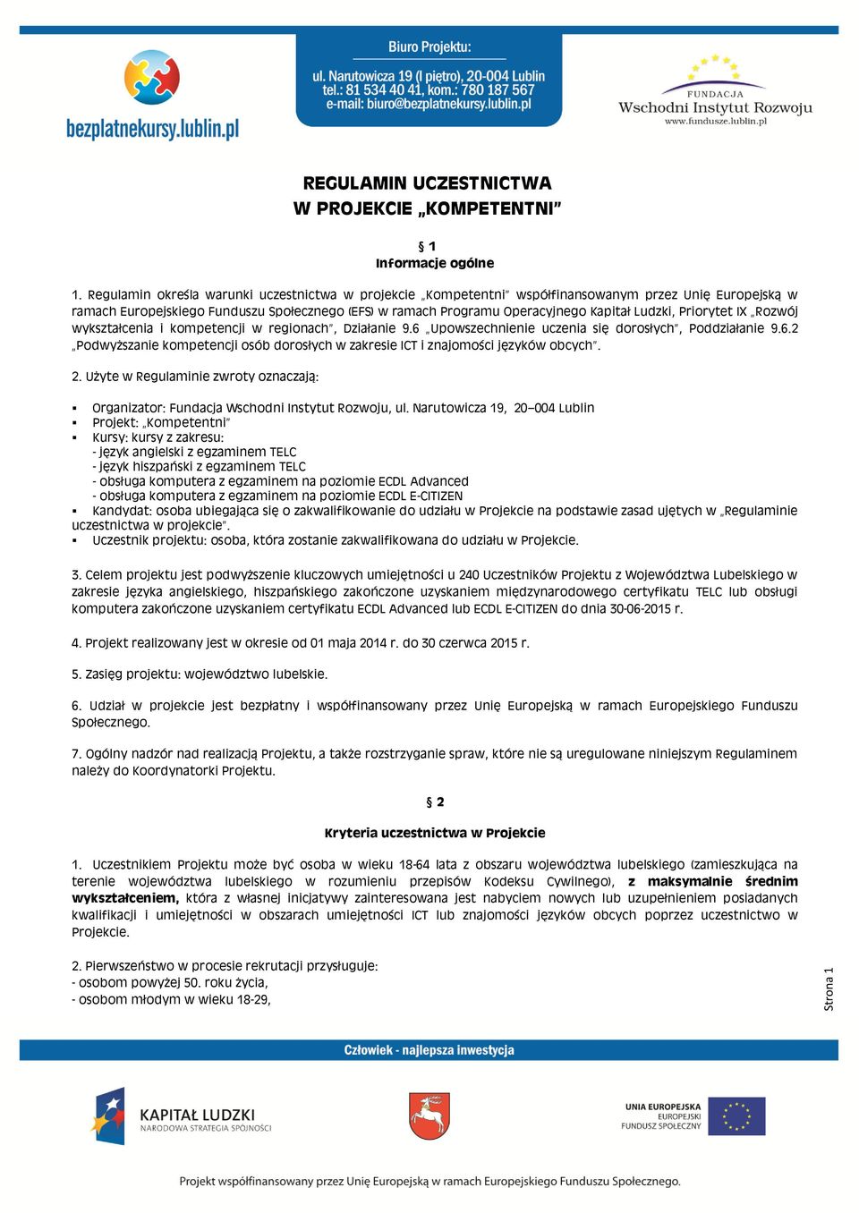 Priorytet IX Rozwój wykształcenia i kompetencji w regionach, Działanie 9.6 Upowszechnienie uczenia się dorosłych, Poddziałanie 9.6.2 Podwyższanie kompetencji osób dorosłych w zakresie ICT i znajomości języków obcych.