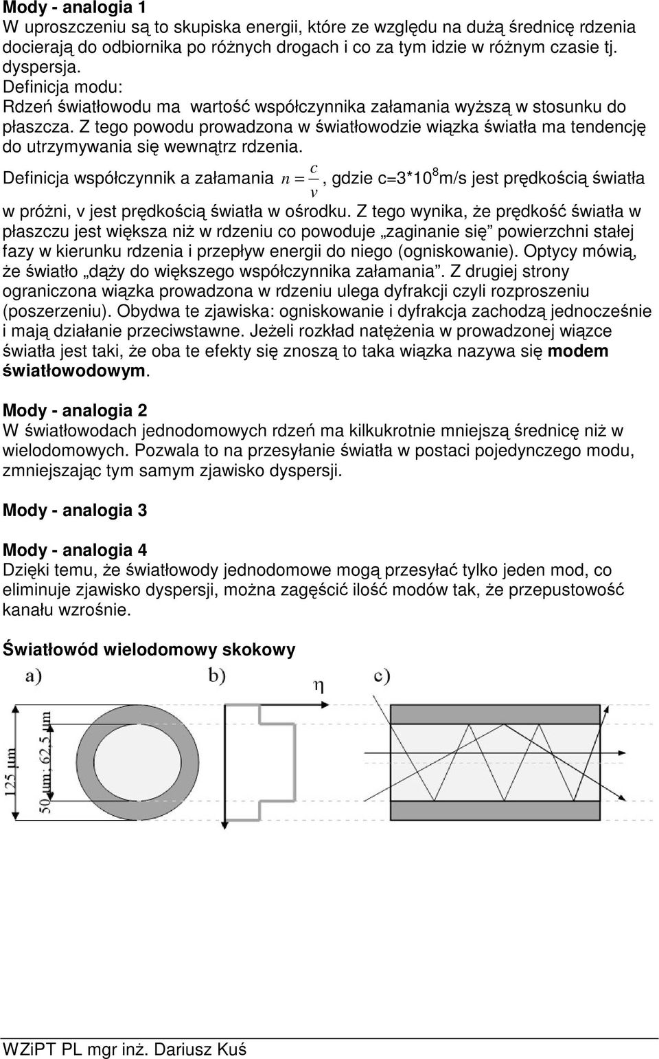 Definicja współczynnik a załamania c n =, gdzie c=3*10 8 m/s jest prdkoci wiatła v w próni, v jest prdkoci wiatła w orodku.