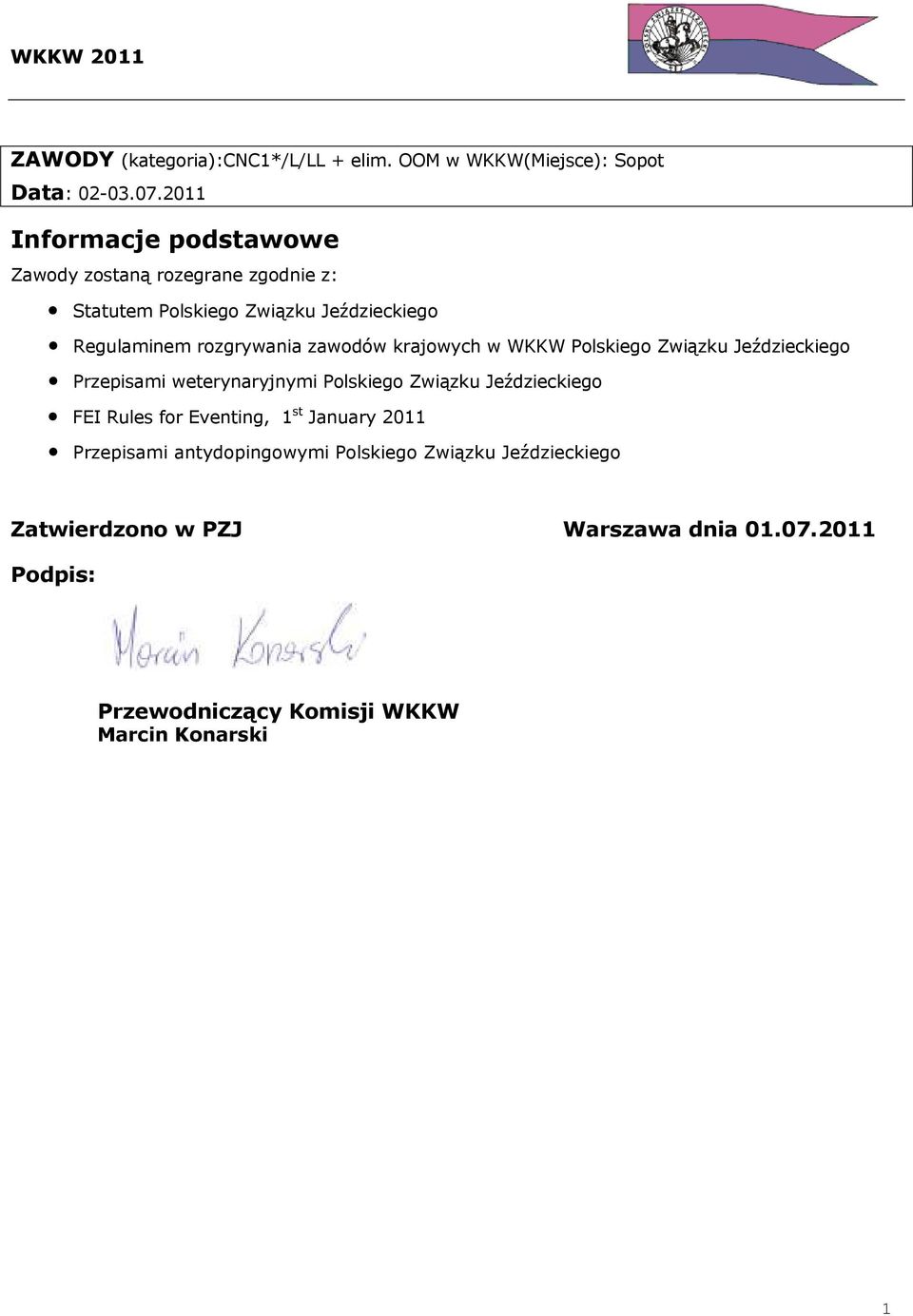 zawodów krajowych w WKKW Polskiego Związku Jeździeckiego Przepisami weterynaryjnymi Polskiego Związku Jeździeckiego FEI Rules for