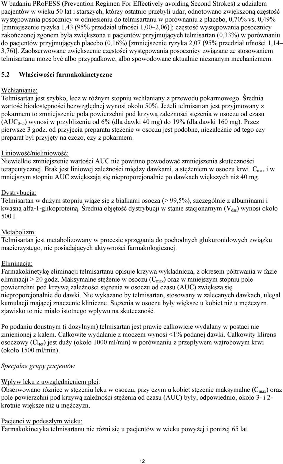 0,49% [zmniejszenie ryzyka 1,43 (95% przedział ufności 1,00 2,06)]; częstość występowania posocznicy zakończonej zgonem była zwiększona u pacjentów przyjmujących telmisartan (0,33%) w porównaniu do