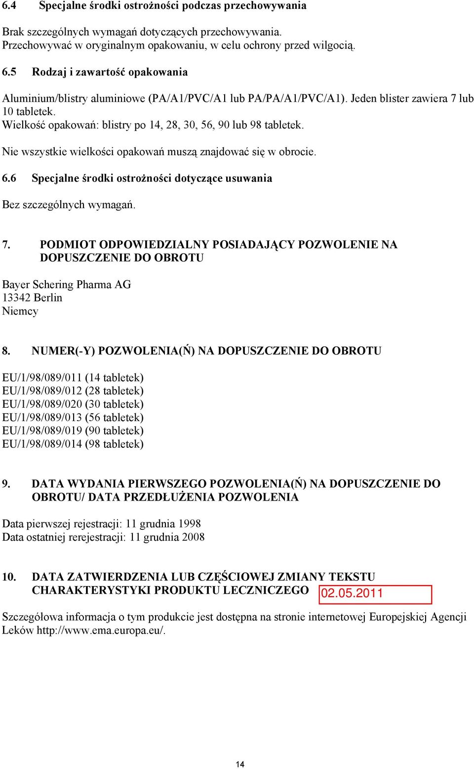 Wielkość opakowań: blistry po 14, 28, 30, 56, 90 lub 98 tabletek. Nie wszystkie wielkości opakowań muszą znajdować się w obrocie. 6.