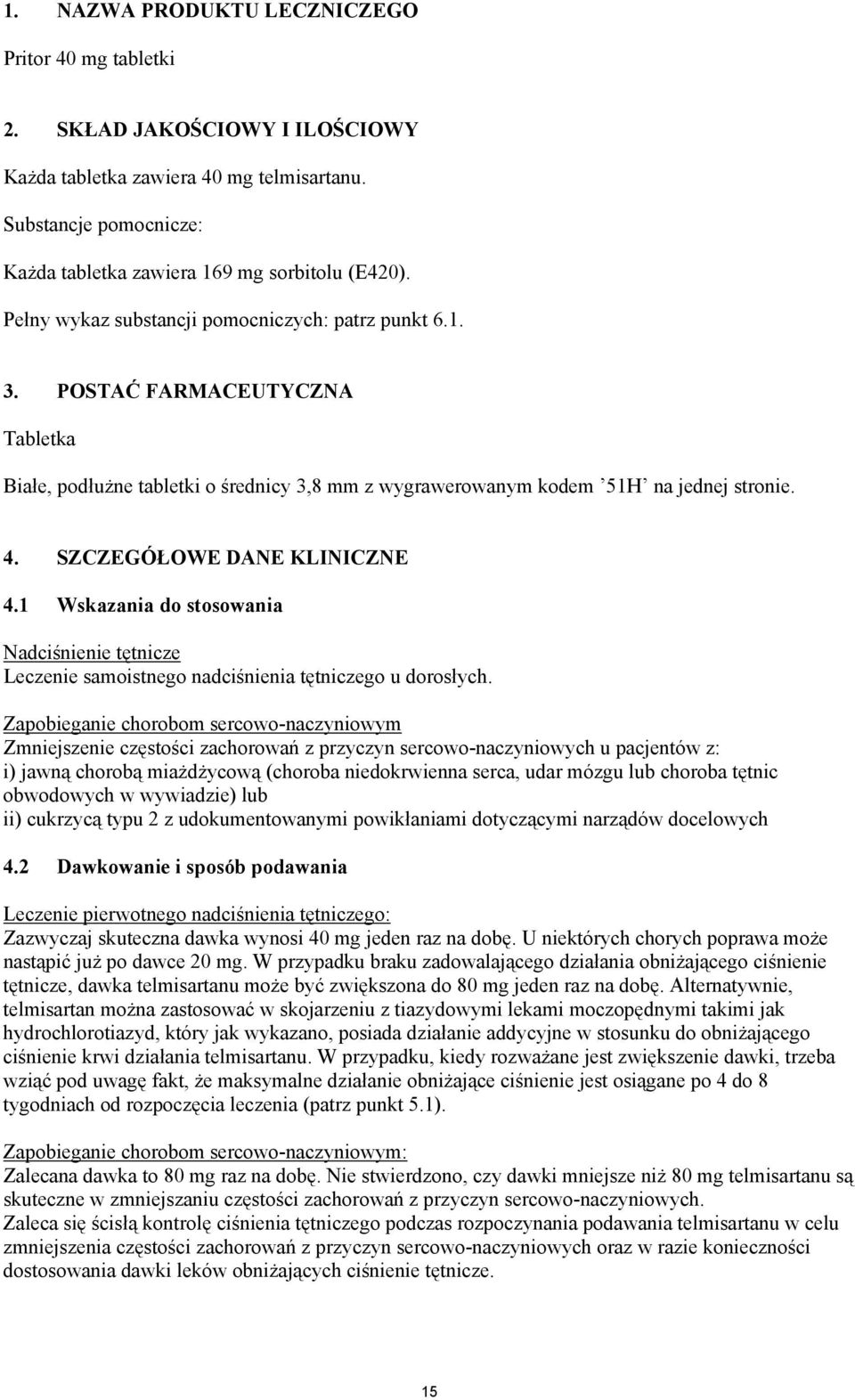 SZCZEGÓŁOWE DANE KLINICZNE 4.1 Wskazania do stosowania Nadciśnienie tętnicze Leczenie samoistnego nadciśnienia tętniczego u dorosłych.