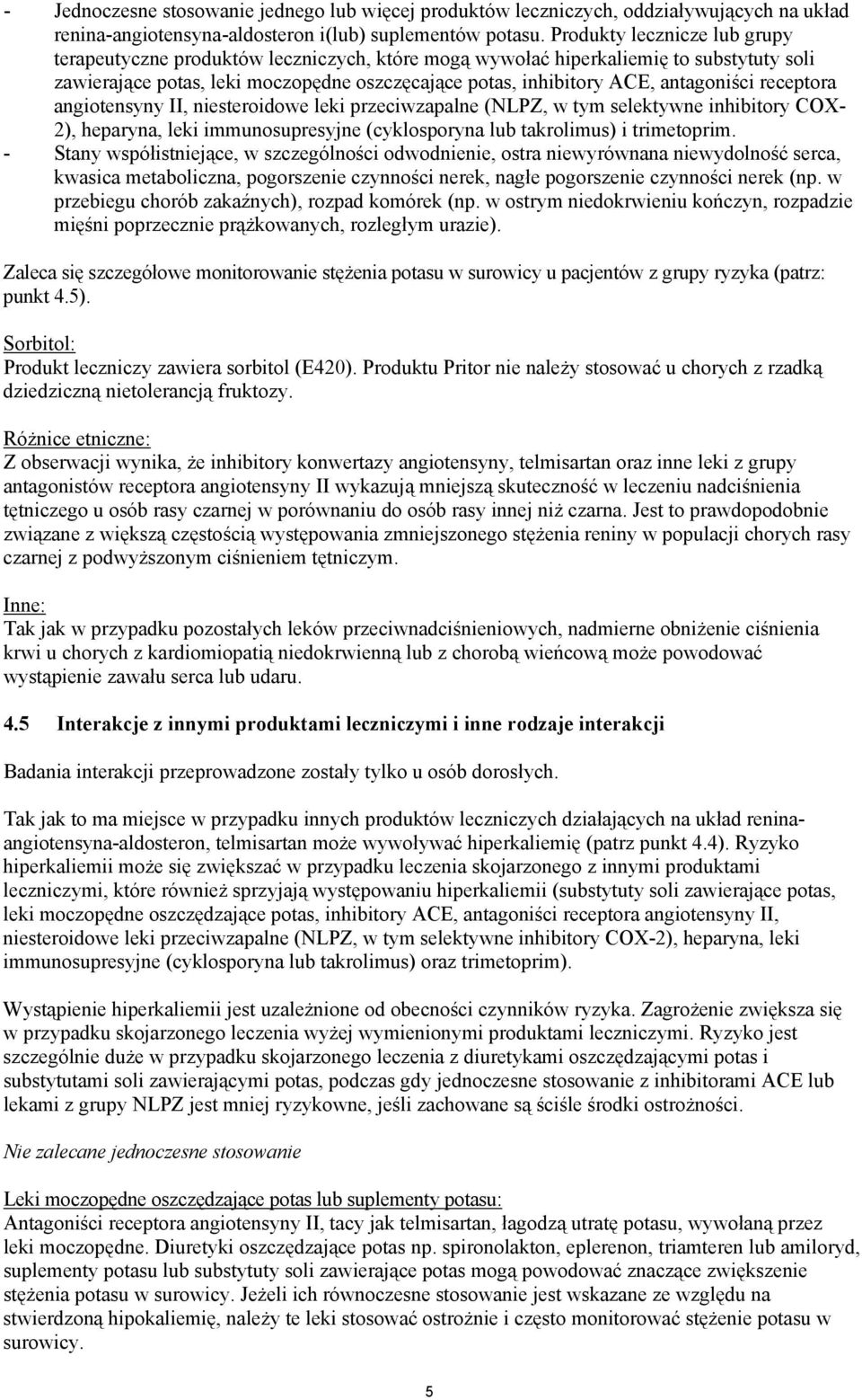 antagoniści receptora angiotensyny II, niesteroidowe leki przeciwzapalne (NLPZ, w tym selektywne inhibitory COX- 2), heparyna, leki immunosupresyjne (cyklosporyna lub takrolimus) i trimetoprim.