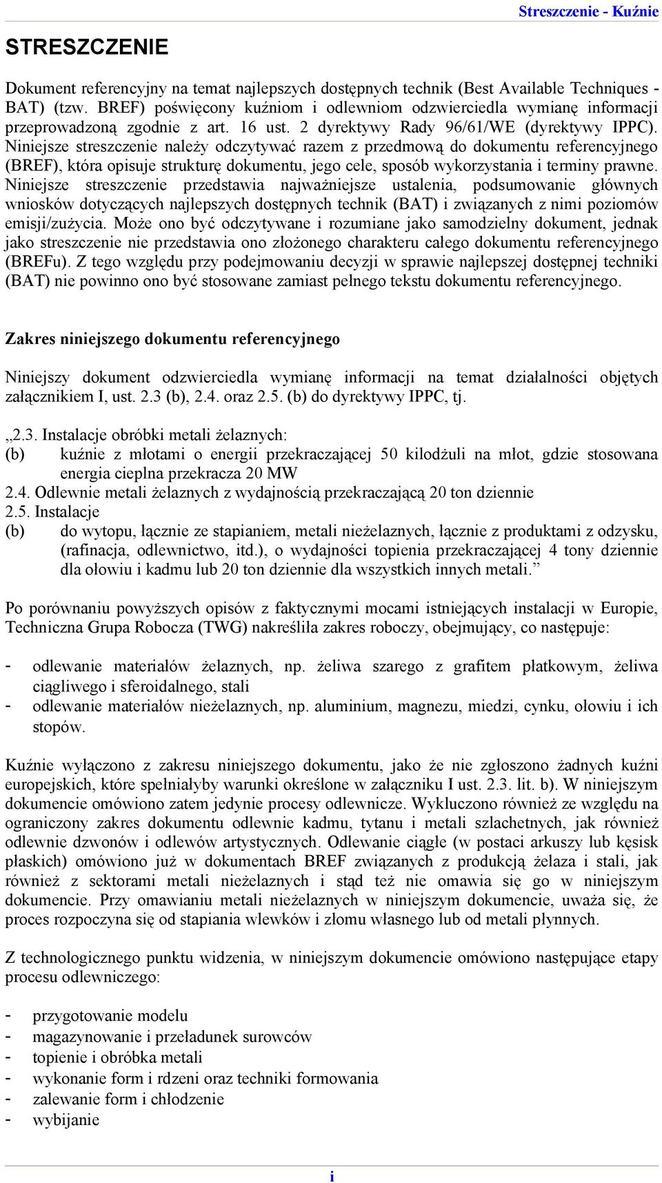Niniejsze streszczenie należy odczytywać razem z przedmową do dokumentu referencyjnego (BREF), która opisuje strukturę dokumentu, jego cele, sposób wykorzystania i terminy prawne.