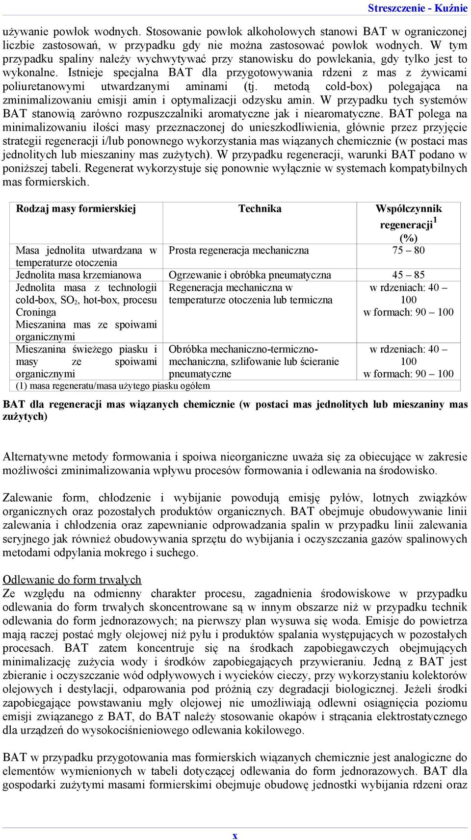 Istnieje specjalna BAT dla przygotowywania rdzeni z mas z żywicami poliuretanowymi utwardzanymi aminami (tj. metodą cold-box) polegająca na zminimalizowaniu emisji amin i optymalizacji odzysku amin.