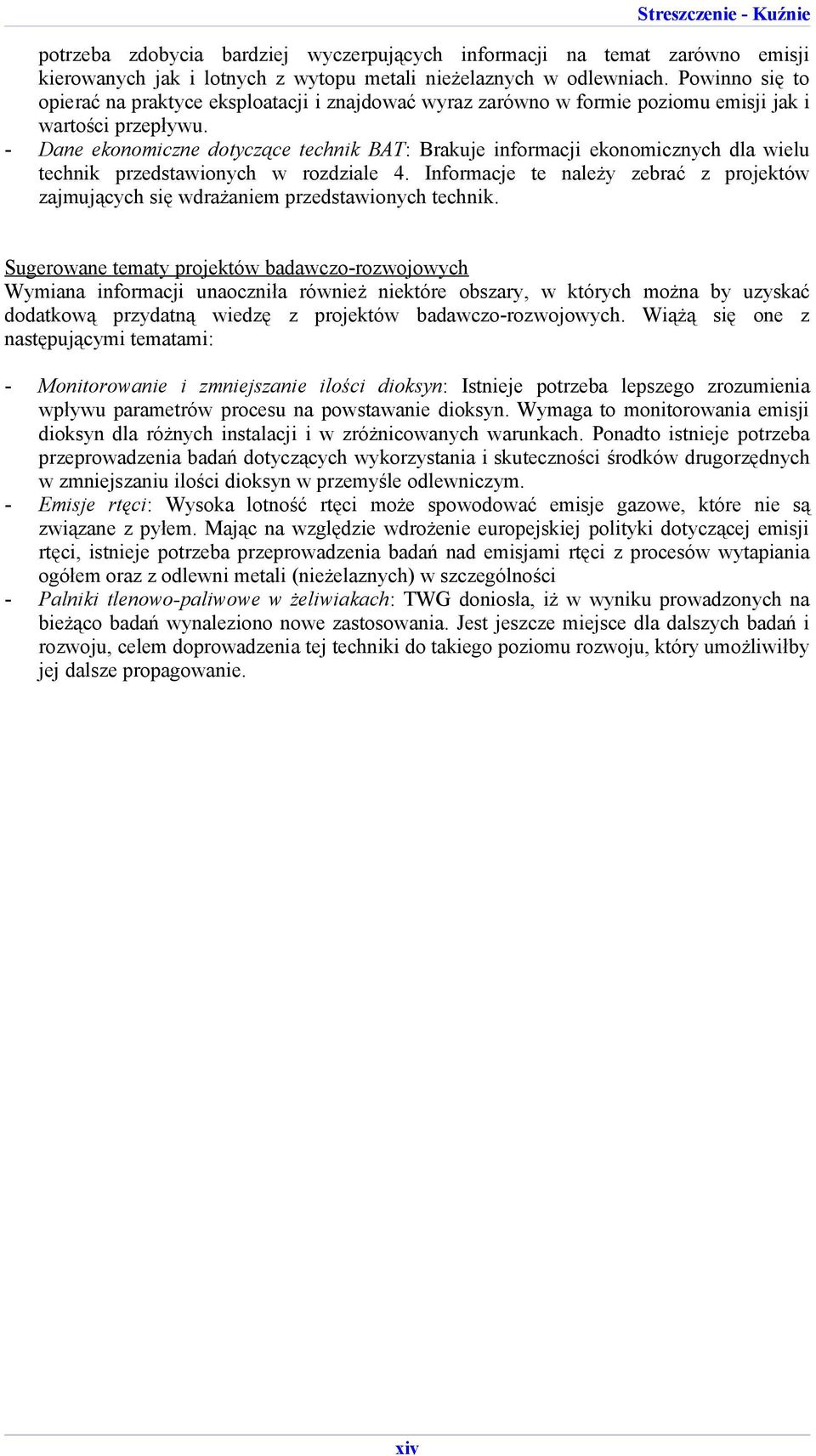- Dane ekonomiczne dotyczące technik BAT: Brakuje informacji ekonomicznych dla wielu technik przedstawionych w rozdziale 4.