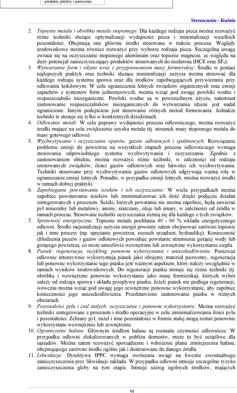 Obejmują one głównie środki stosowane w trakcie procesu. Względy środowiskowe można również rozważyć przy wyborze rodzaju pieca.