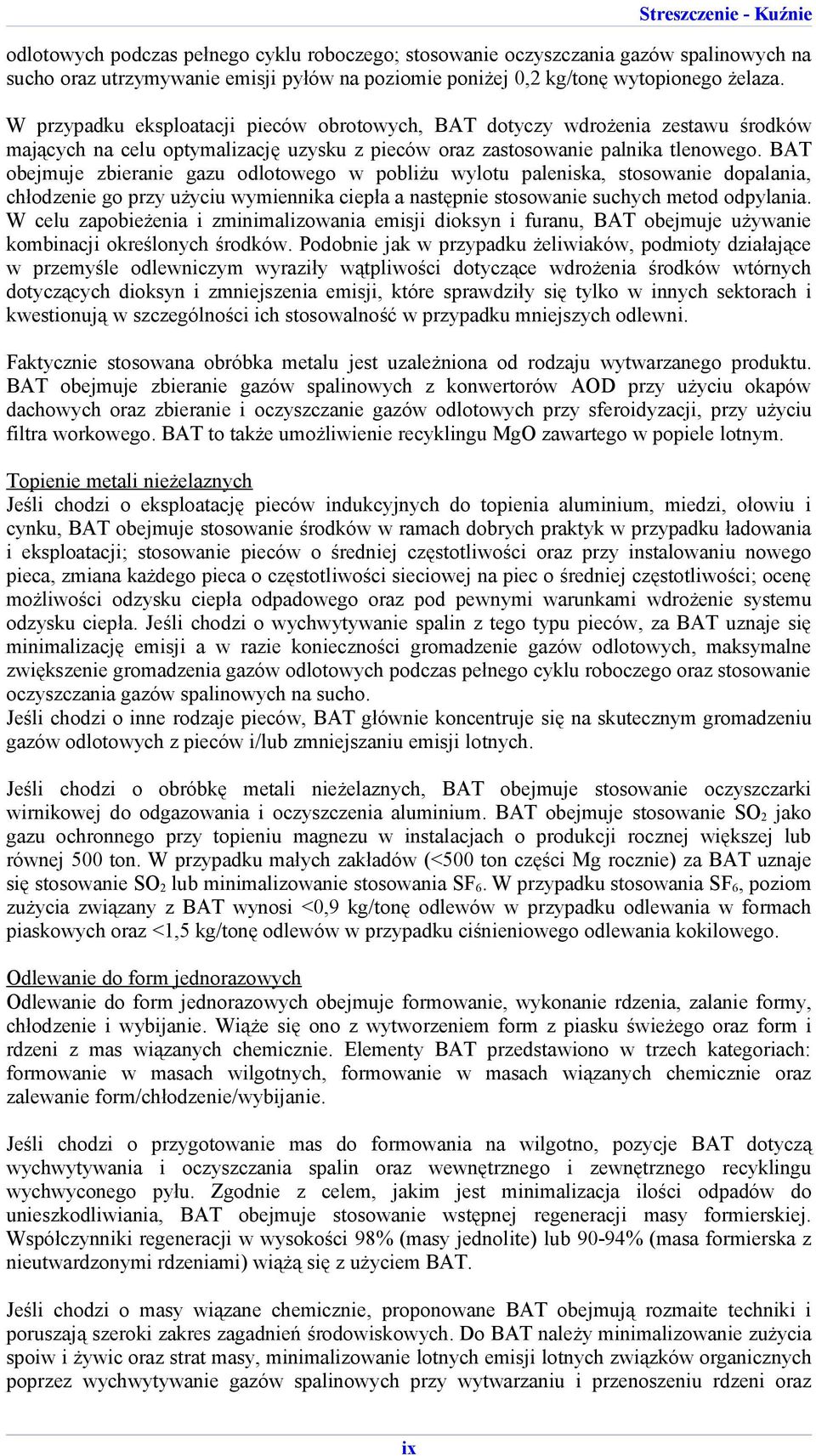 BAT obejmuje zbieranie gazu odlotowego w pobliżu wylotu paleniska, stosowanie dopalania, chłodzenie go przy użyciu wymiennika ciepła a następnie stosowanie suchych metod odpylania.