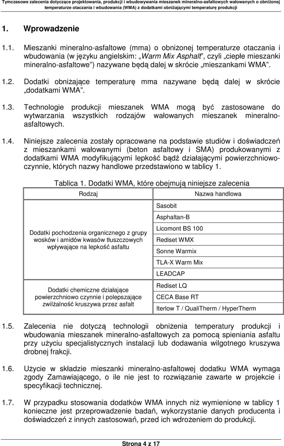 Technologie produkcji mieszanek WMA mogą być zastosowane do wytwarzania wszystkich rodzajów wałowanych mieszanek mineralnoasfaltowych. 1.4.