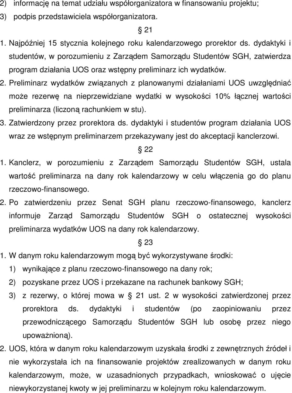 Preliminarz wydatków związanych z planowanymi działaniami UOS uwzględniać moŝe rezerwę na nieprzewidziane wydatki w wysokości 10% łącznej wartości preliminarza (liczoną rachunkiem w stu). 3.