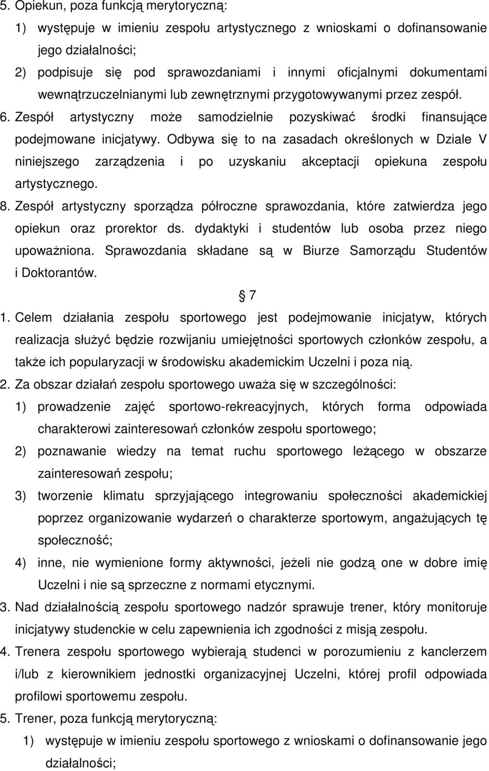 Odbywa się to na zasadach określonych w Dziale V niniejszego zarządzenia i po uzyskaniu akceptacji opiekuna zespołu artystycznego. 8.