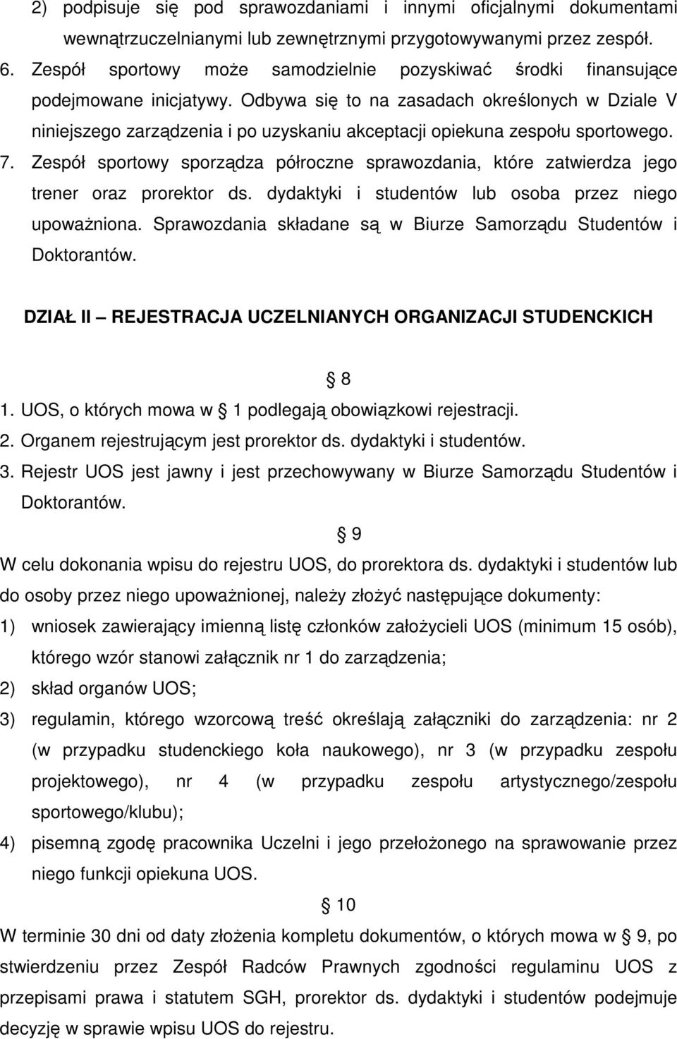 Odbywa się to na zasadach określonych w Dziale V niniejszego zarządzenia i po uzyskaniu akceptacji opiekuna zespołu sportowego. 7.