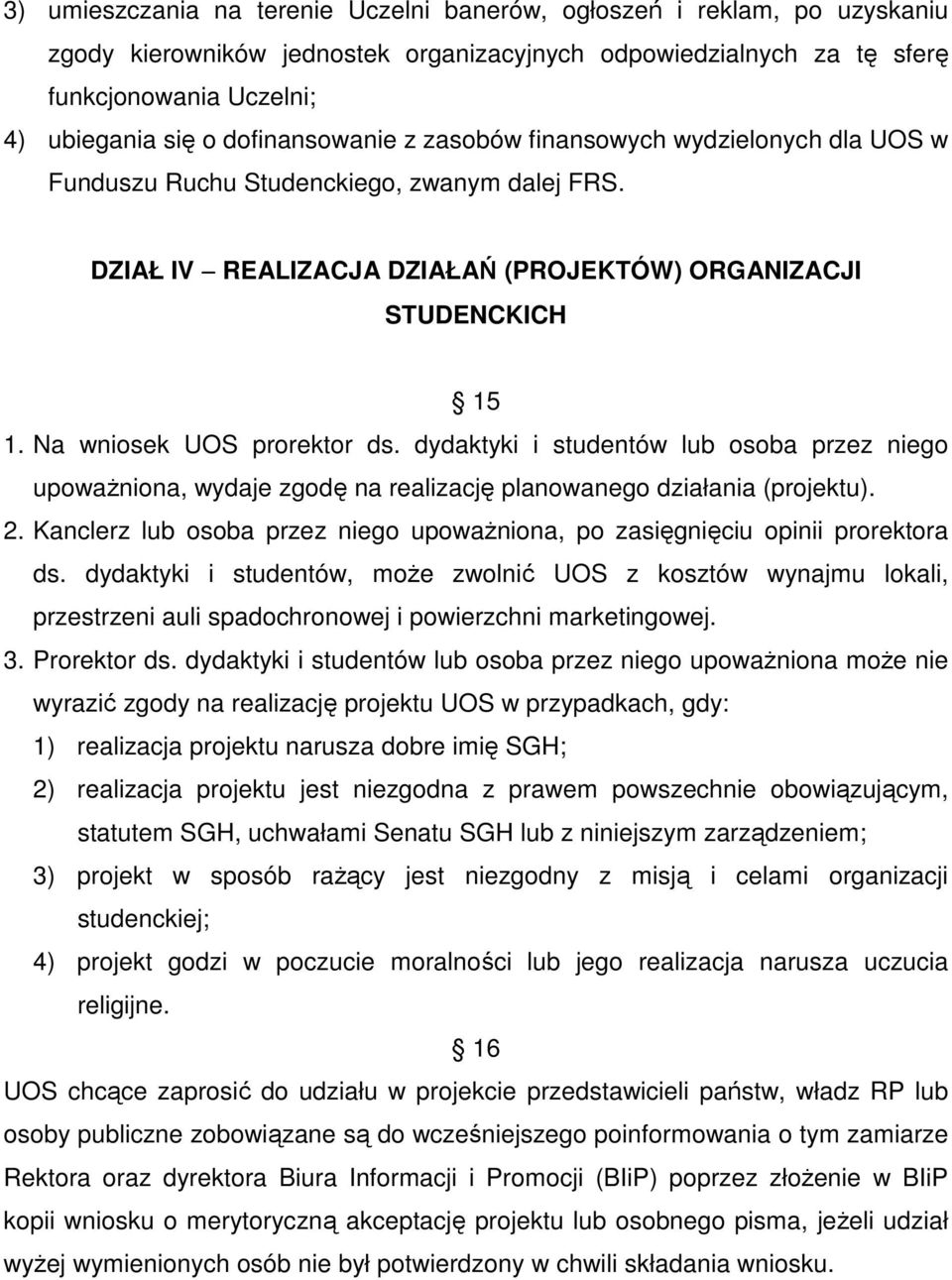 Na wniosek UOS prorektor ds. dydaktyki i studentów lub osoba przez niego upowaŝniona, wydaje zgodę na realizację planowanego działania (projektu). 2.