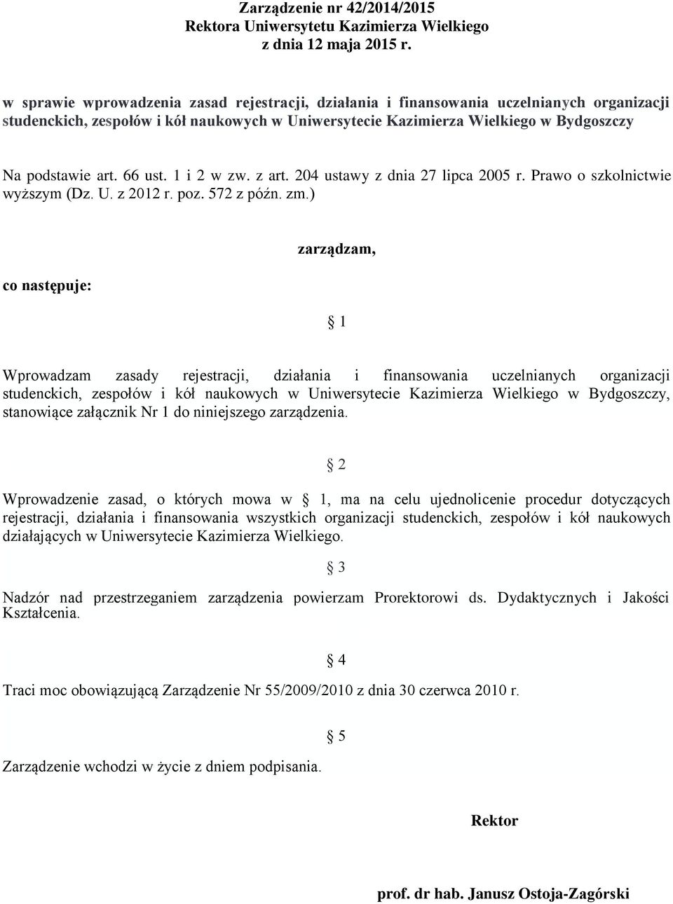 66 ust. 1 i 2 w zw. z art. 204 ustawy z dnia 27 lipca 2005 r. Prawo o szkolnictwie wyższym (Dz. U. z 2012 r. poz. 572 z późn. zm.