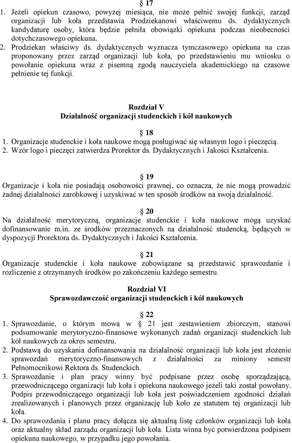 dydaktycznych wyznacza tymczasowego opiekuna na czas proponowany przez zarząd organizacji lub koła, po przedstawieniu mu wniosku o powołanie opiekuna wraz z pisemną zgodą nauczyciela akademickiego na