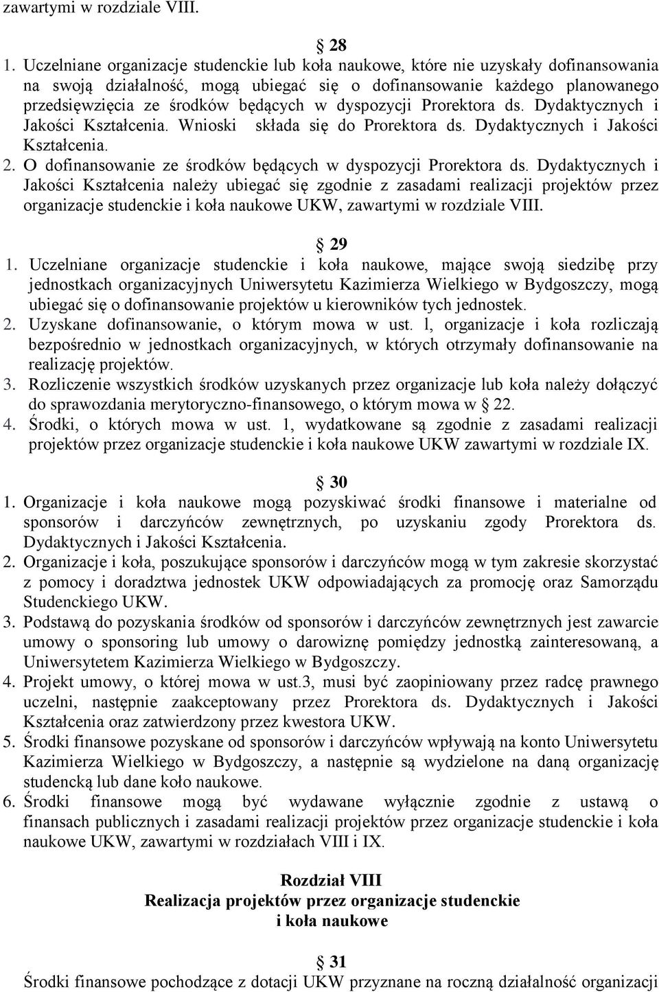 dyspozycji Prorektora ds. Dydaktycznych i Jakości Kształcenia. Wnioski składa się do Prorektora ds. Dydaktycznych i Jakości Kształcenia. 2.