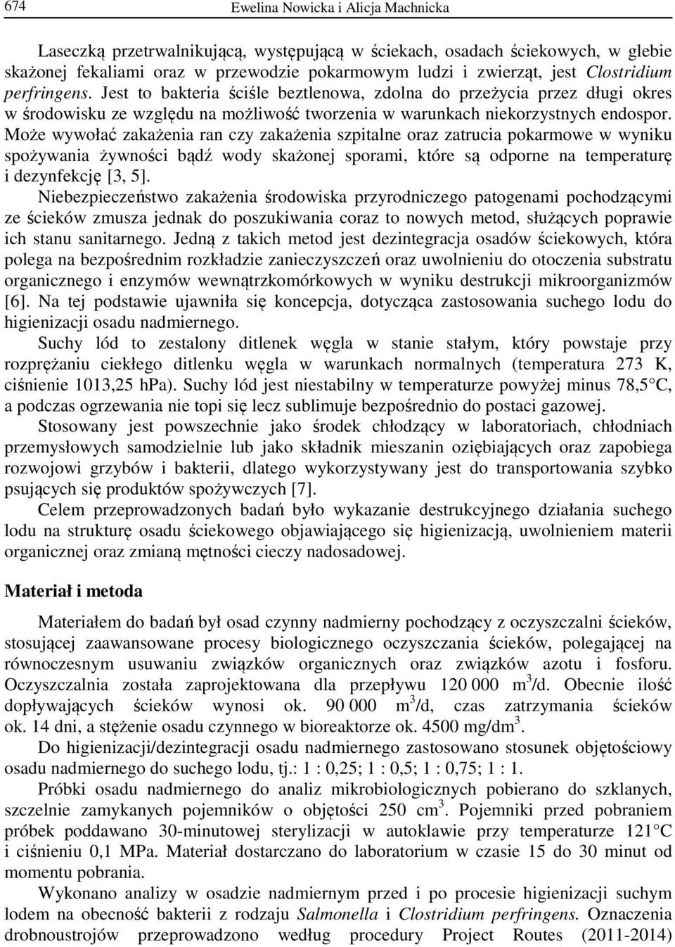 Może wywołać zakażenia ran czy zakażenia szpitalne oraz zatrucia pokarmowe w wyniku spożywania żywności bądź wody skażonej sporami, które są odporne na temperaturę i dezynfekcję [3, 5].