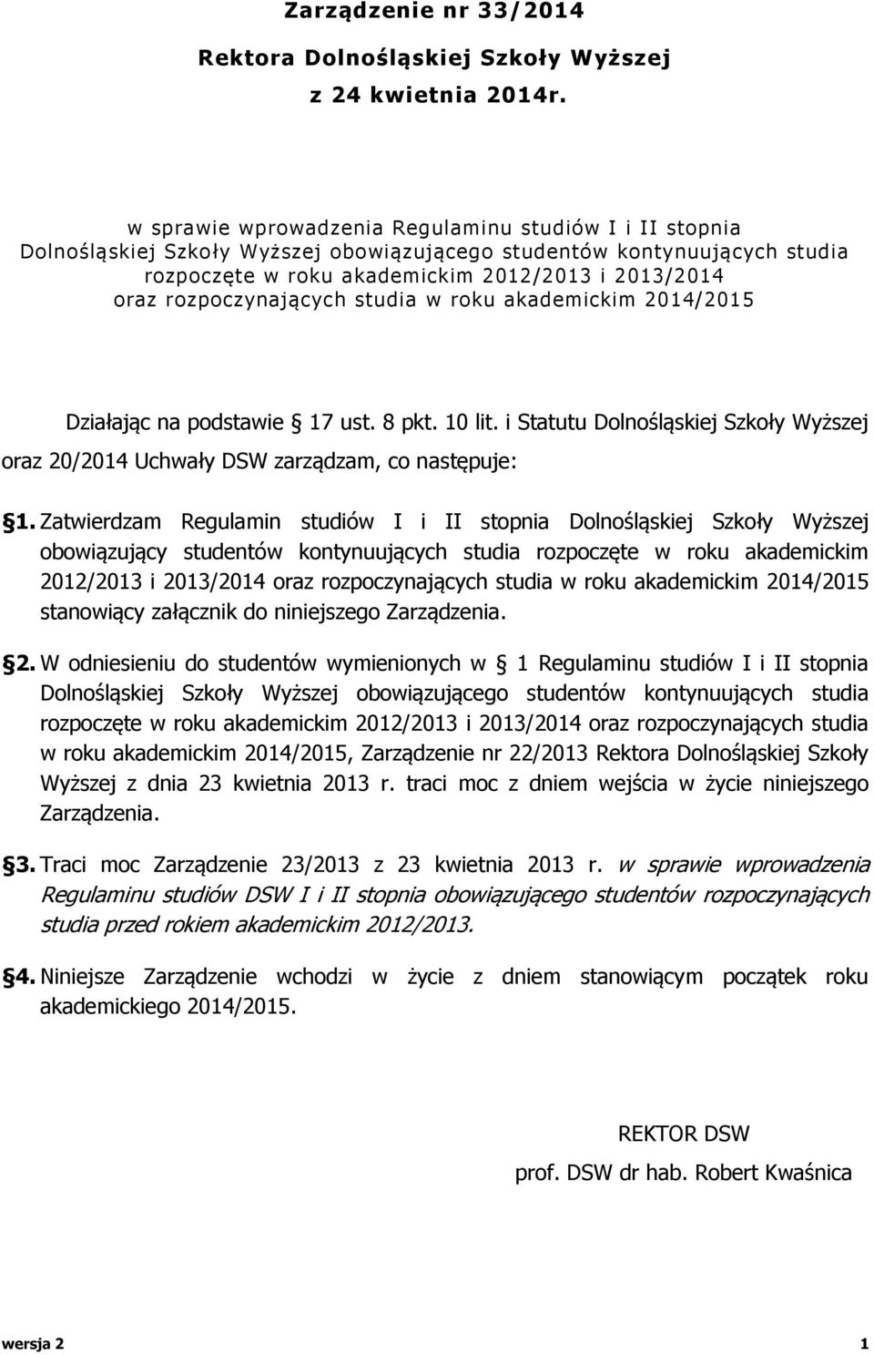 rozpoczynających studia w roku akademickim 2014/2015 Działając na podstawie 17 ust. 8 pkt. 10 lit. i Statutu Dolnośląskiej Szkoły Wyższej oraz 20/2014 Uchwały DSW zarządzam, co następuje: 1.