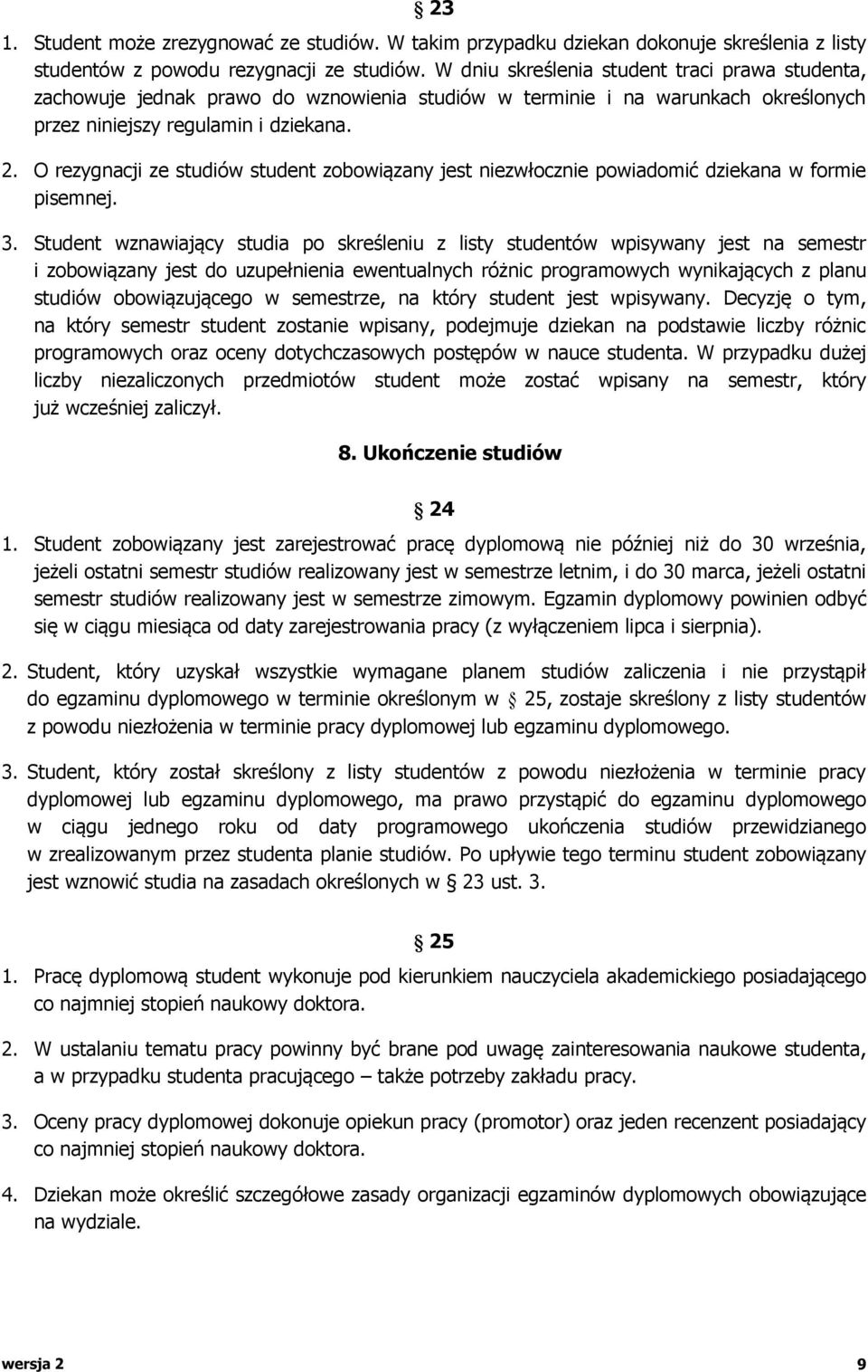 O rezygnacji ze studiów student zobowiązany jest niezwłocznie powiadomić dziekana w formie pisemnej. 3.