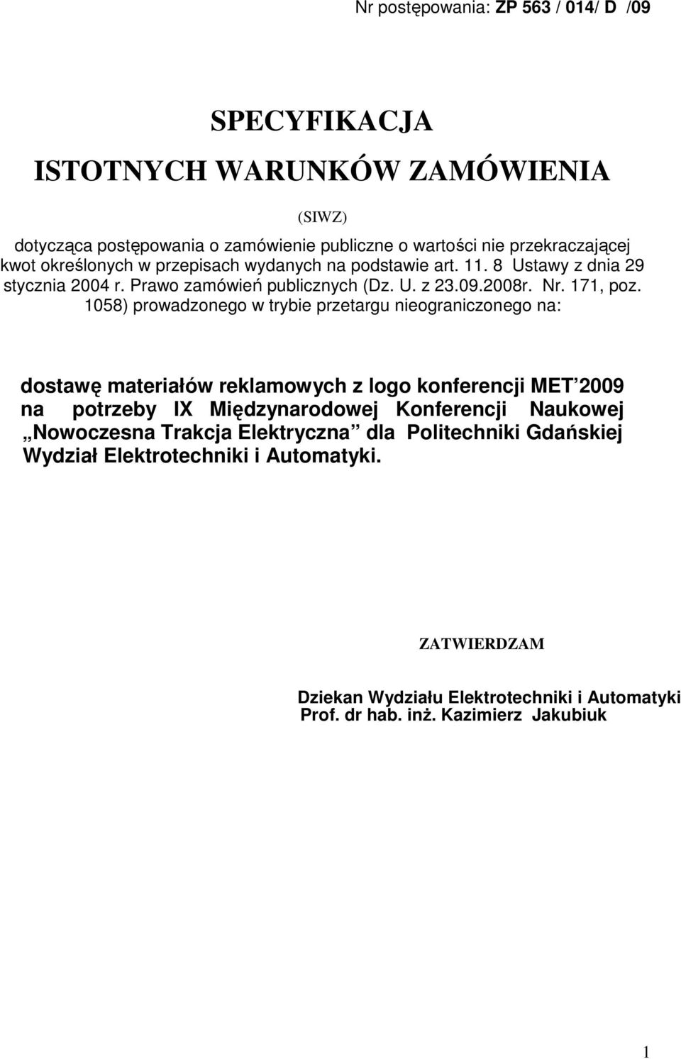 1058) prowadzonego w trybie przetargu nieograniczonego na: dostawę materiałów reklamowych z logo konferencji MET 2009 na potrzeby IX Międzynarodowej Konferencji Naukowej