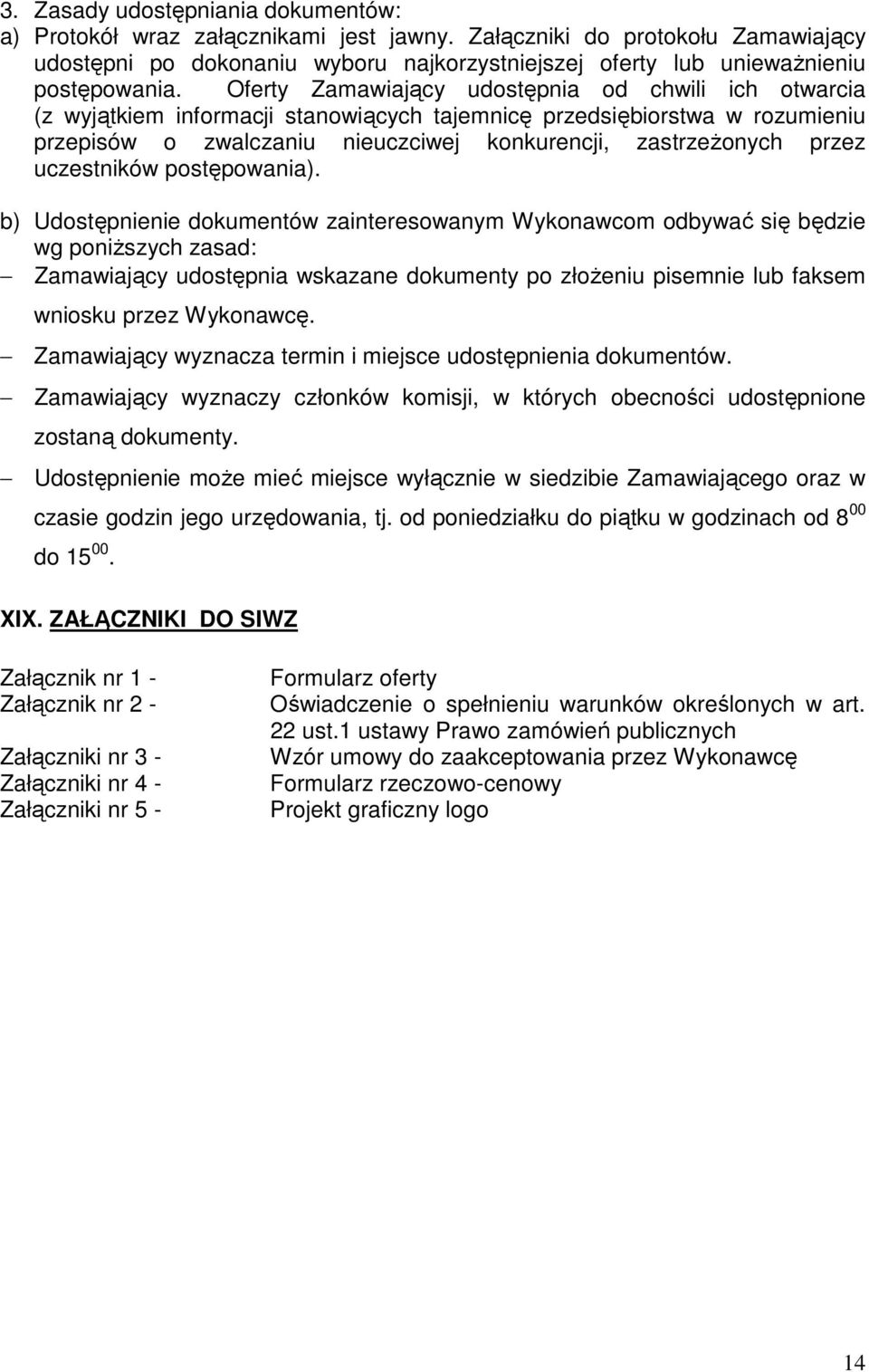 Oferty Zamawiający udostępnia od chwili ich otwarcia (z wyjątkiem informacji stanowiących tajemnicę przedsiębiorstwa w rozumieniu przepisów o zwalczaniu nieuczciwej konkurencji, zastrzeŝonych przez