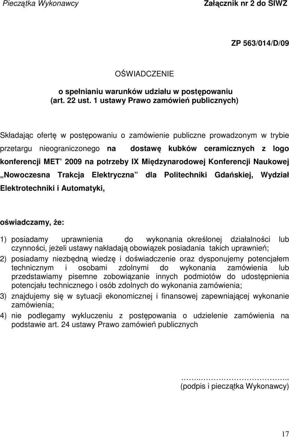 na potrzeby IX Międzynarodowej Konferencji Naukowej Nowoczesna Trakcja Elektryczna dla Politechniki Gdańskiej, Wydział Elektrotechniki i Automatyki, oświadczamy, Ŝe: 1) posiadamy uprawnienia do