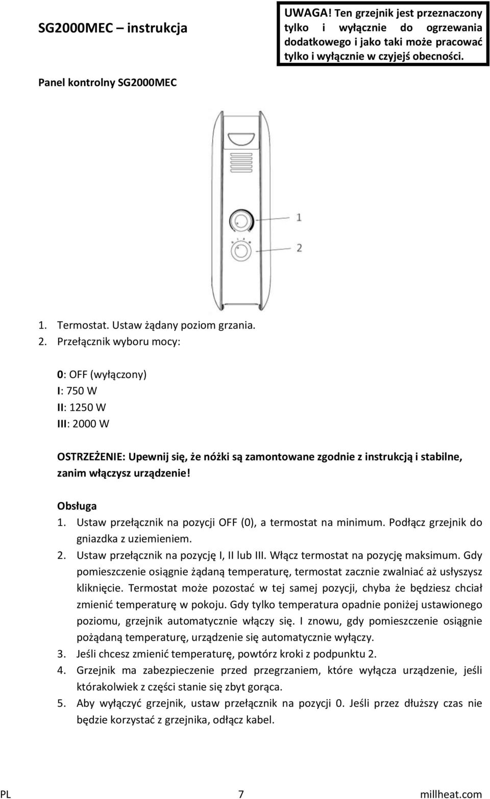 Przełącznik wyboru mocy: 0: OFF (wyłączony) I: 750 W II: 1250 W III: 2000 W OSTRZEŻENIE: Upewnij się, że nóżki są zamontowane zgodnie z instrukcją i stabilne, zanim włączysz urządzenie! Obsługa 1.