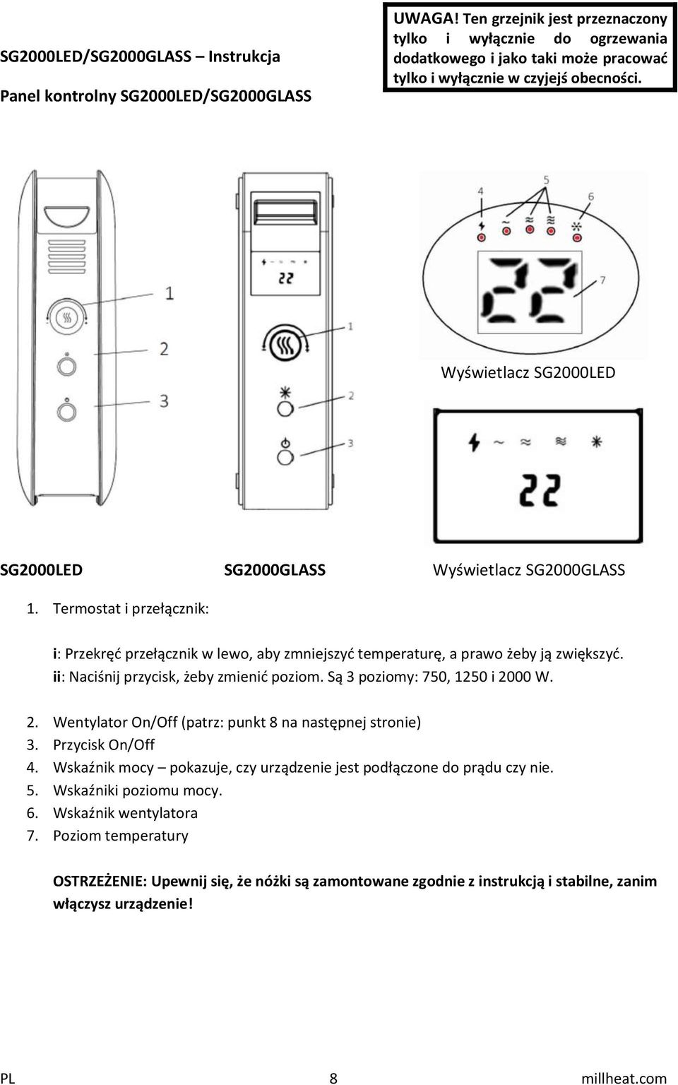 Wyświetlacz SG2000LED SG2000LED SG2000GLASS Wyświetlacz SG2000GLASS 1. Termostat i przełącznik: i: Przekręć przełącznik w lewo, aby zmniejszyć temperaturę, a prawo żeby ją zwiększyć.