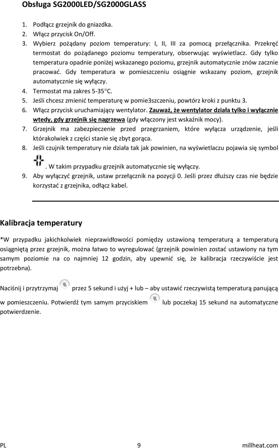 Gdy temperatura w pomieszczeniu osiągnie wskazany poziom, grzejnik automatycznie się wyłączy. 4. Termostat ma zakres 5-35 C. 5. Jeśli chcesz zmienić temperaturę w pomie3szczeniu, powtórz kroki z punktu 3.