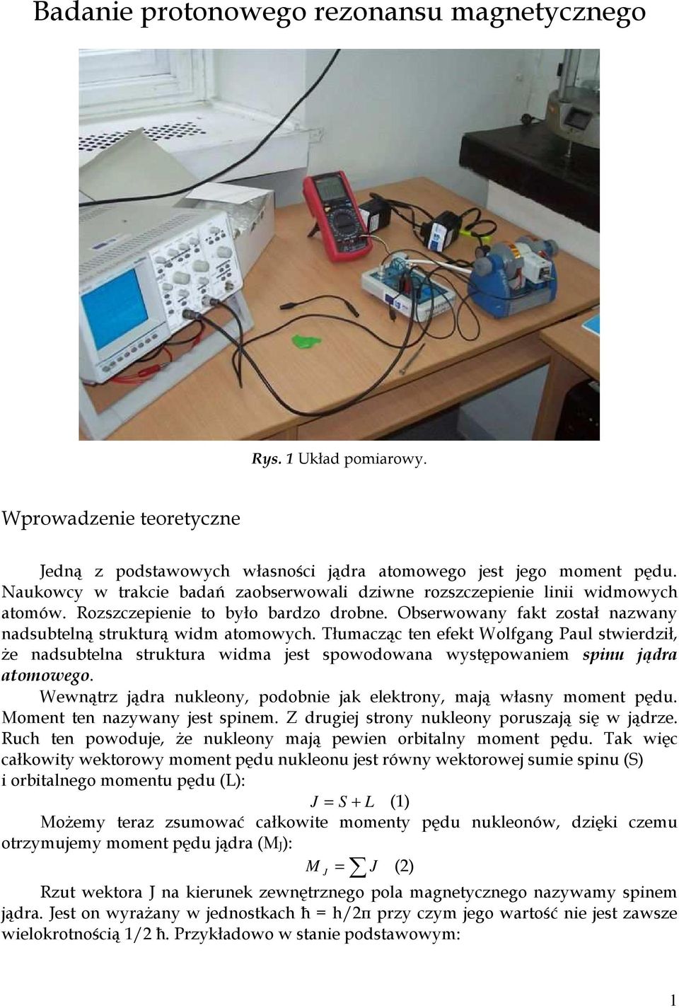 Tłumacząc ten efekt Wolfgang Paul stwierdził, Ŝe nadsubtelna struktura widma jest spowodowana występowaniem spinu jądra atomowego.