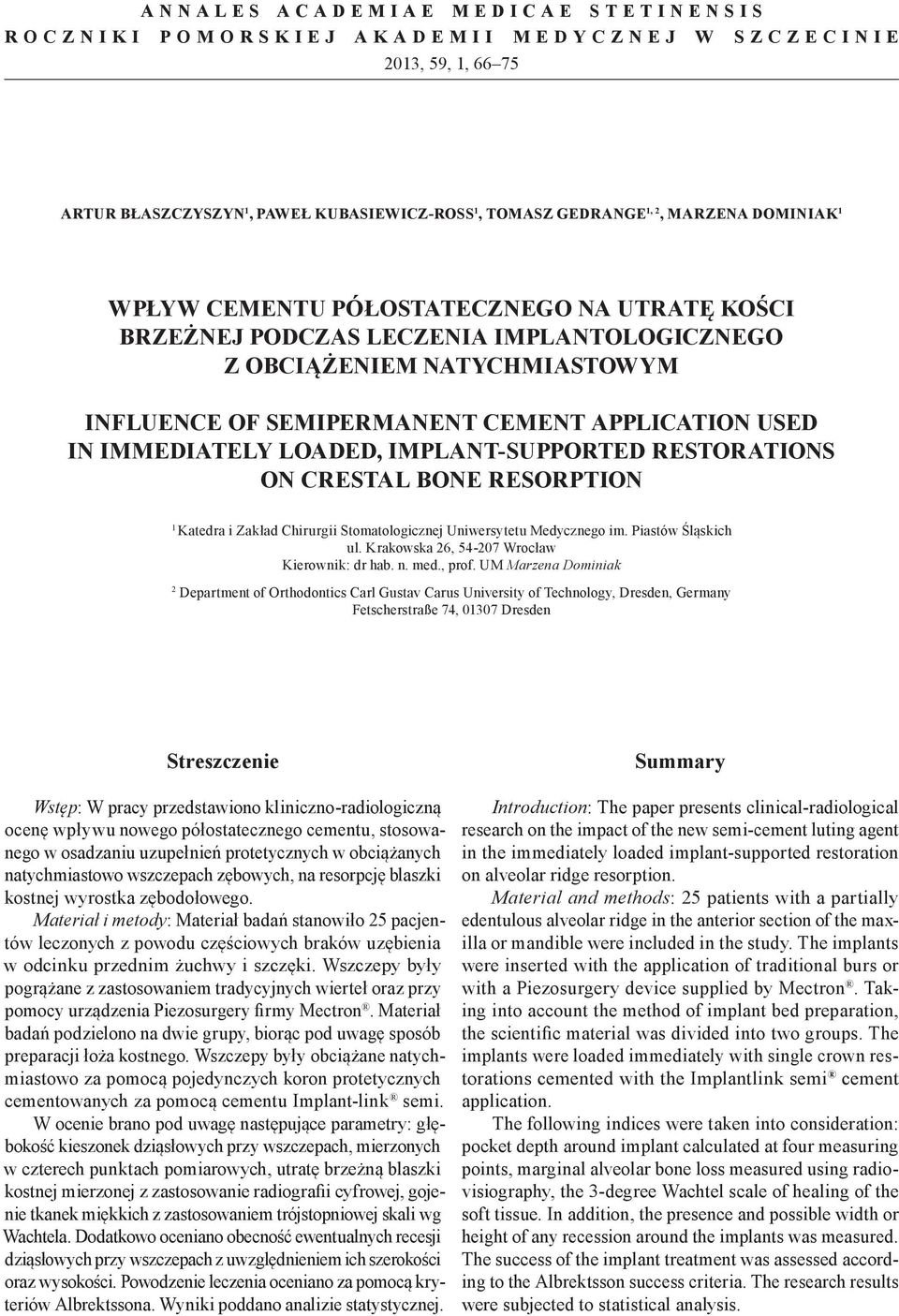 implant supported restorations on crestal bone resorption 1 Katedra i Zakład Chirurgii Stomatologicznej Uniwersytetu Medycznego im. Piastów Śląskich ul. Krakowska 26, 54 207 Wrocław Kierownik: dr hab.
