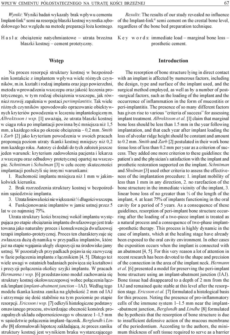 Results: The results of our study revealed no influence of the Implant link semi cement on the crestal bone level, regardless of the bone bed preparation technique.
