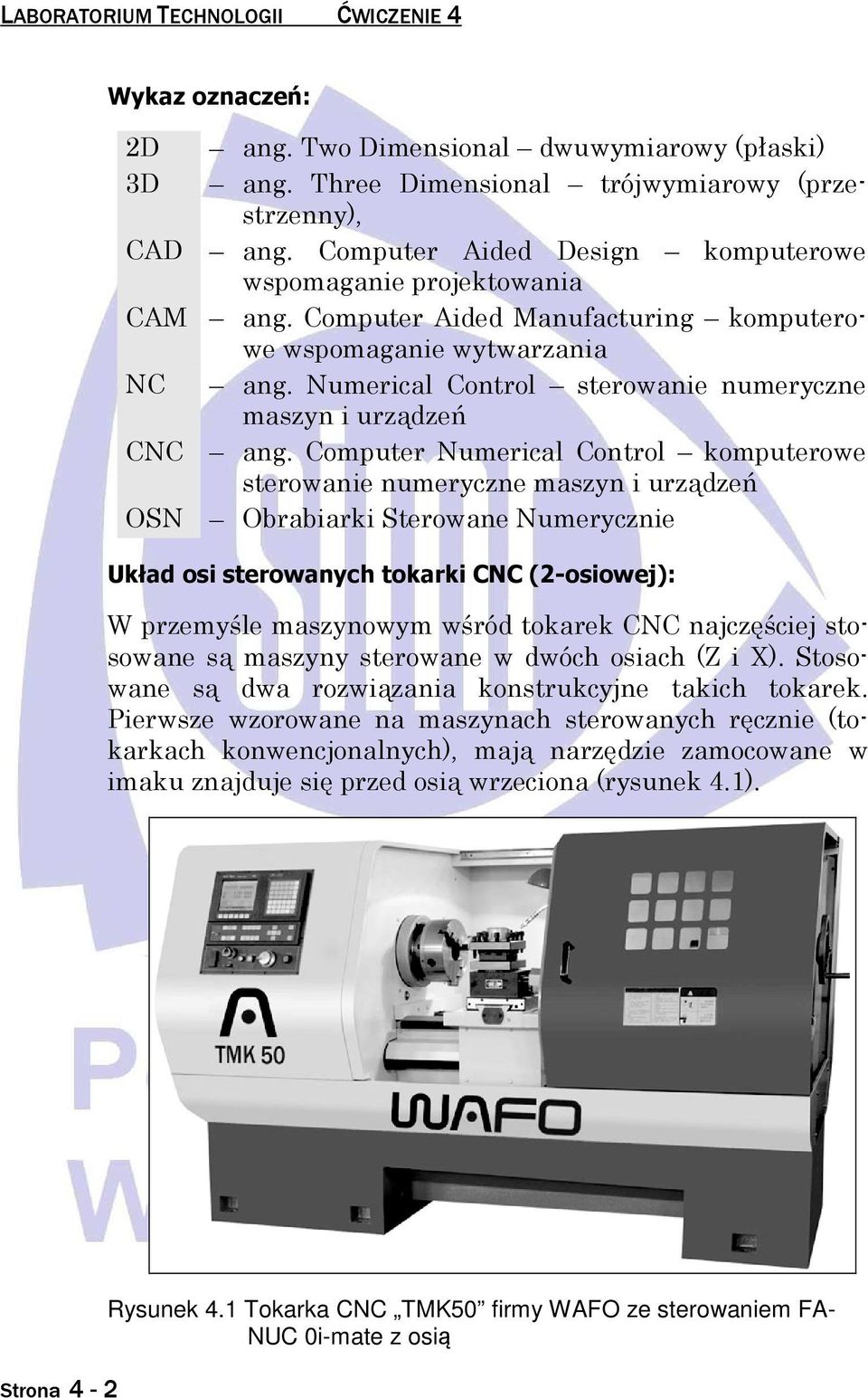 Cmputer Numerical Cntrl kmputerwe sterwanie numeryczne maszyn i urządzeń OSN Obrabiarki Sterwane Numerycznie Układ si sterwanych tkarki CNC (2-siwej): W przemyśle maszynwym wśród tkarek CNC