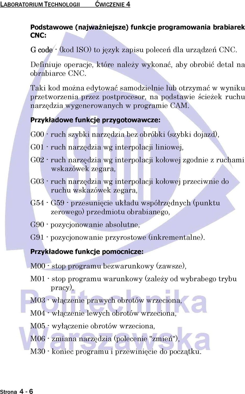 Taki kd mŝna edytwać samdzielnie lub trzymać w wyniku przetwrzenia przez pstprcesr, na pdstawie ścieŝek ruchu narzędzia wygenerwanych w prgramie CAM.