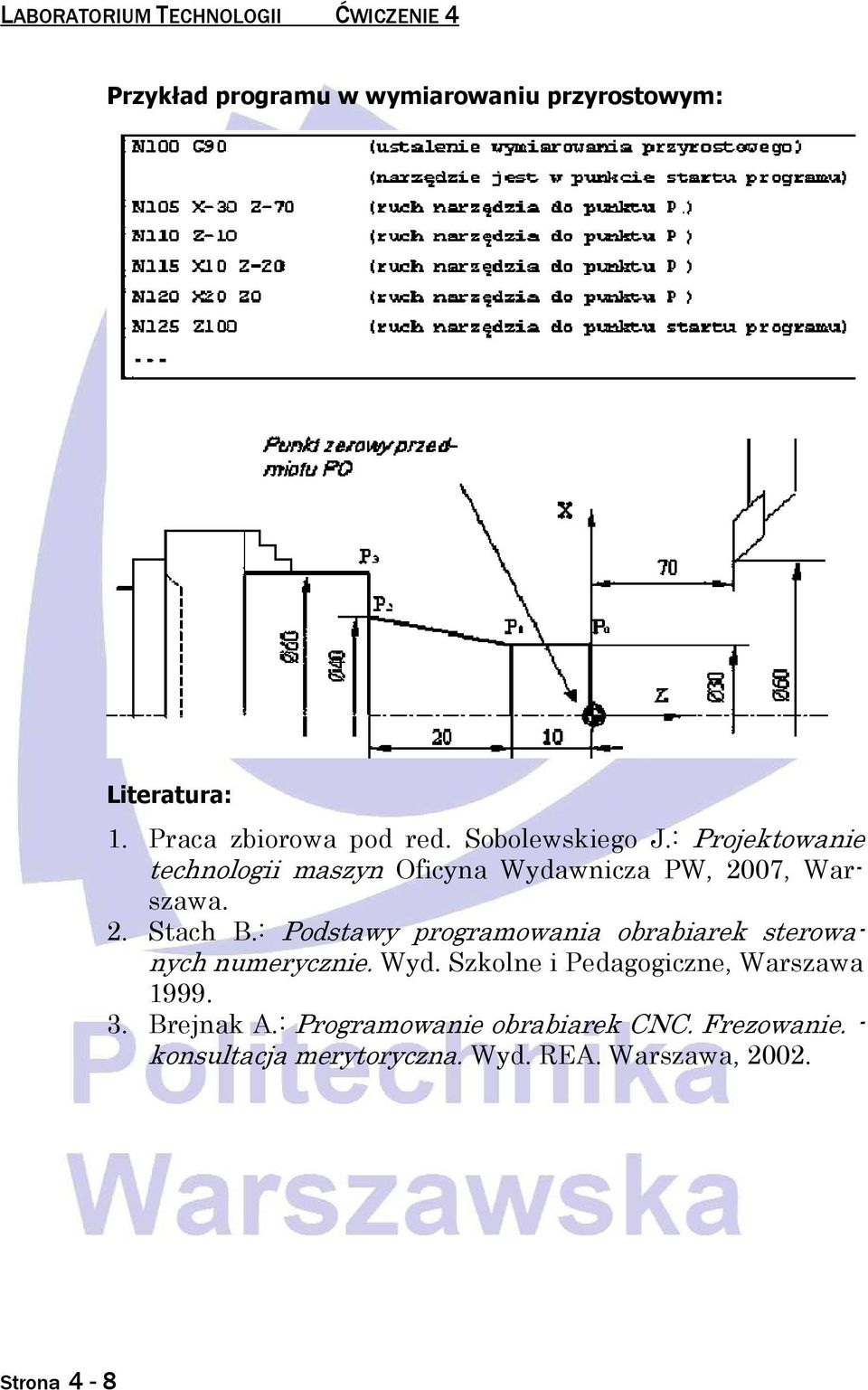 : Pdstawy prgramwania brabiarek sterwanych numerycznie. Wyd. Szklne i Pedaggiczne, Warszawa 1999. 3.