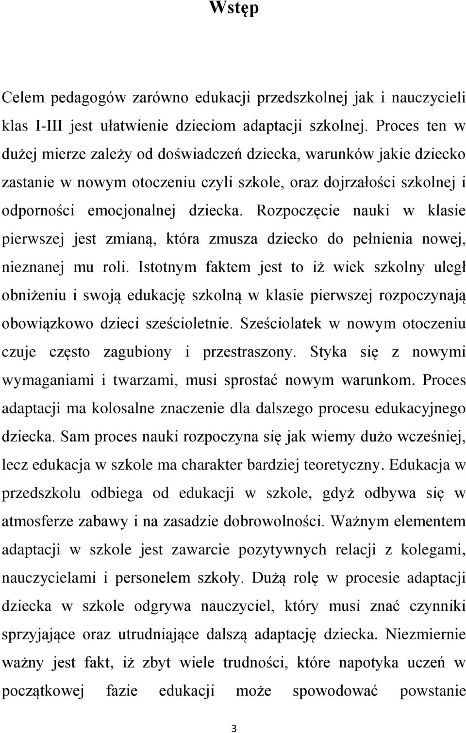 Rozpoczęcie nauki w klasie pierwszej jest zmianą, która zmusza dziecko do pełnienia nowej, nieznanej mu roli.