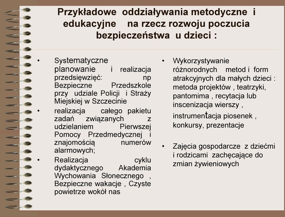 cyklu dydaktycznego Akademia Wychowania Słonecznego, Bezpieczne wakacje, Czyste powietrze wokół nas Wykorzystywanie różnorodnych metod i form atrakcyjnych dla małych dzieci : metoda