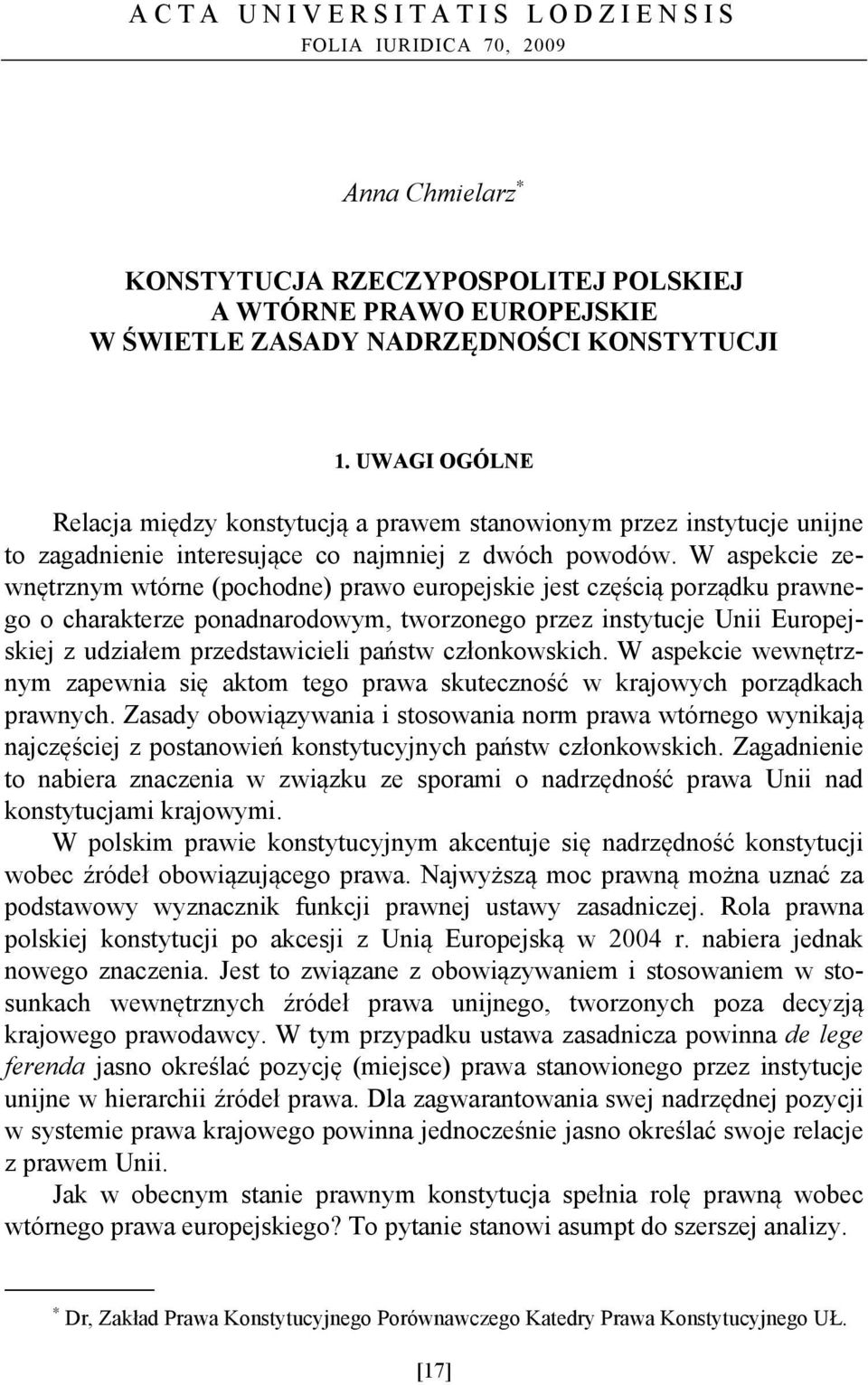 W aspekcie zewnętrznym wtórne (pochodne) prawo europejskie jest częścią porządku prawnego o charakterze ponadnarodowym, tworzonego przez instytucje Unii Europejskiej z udziałem przedstawicieli państw